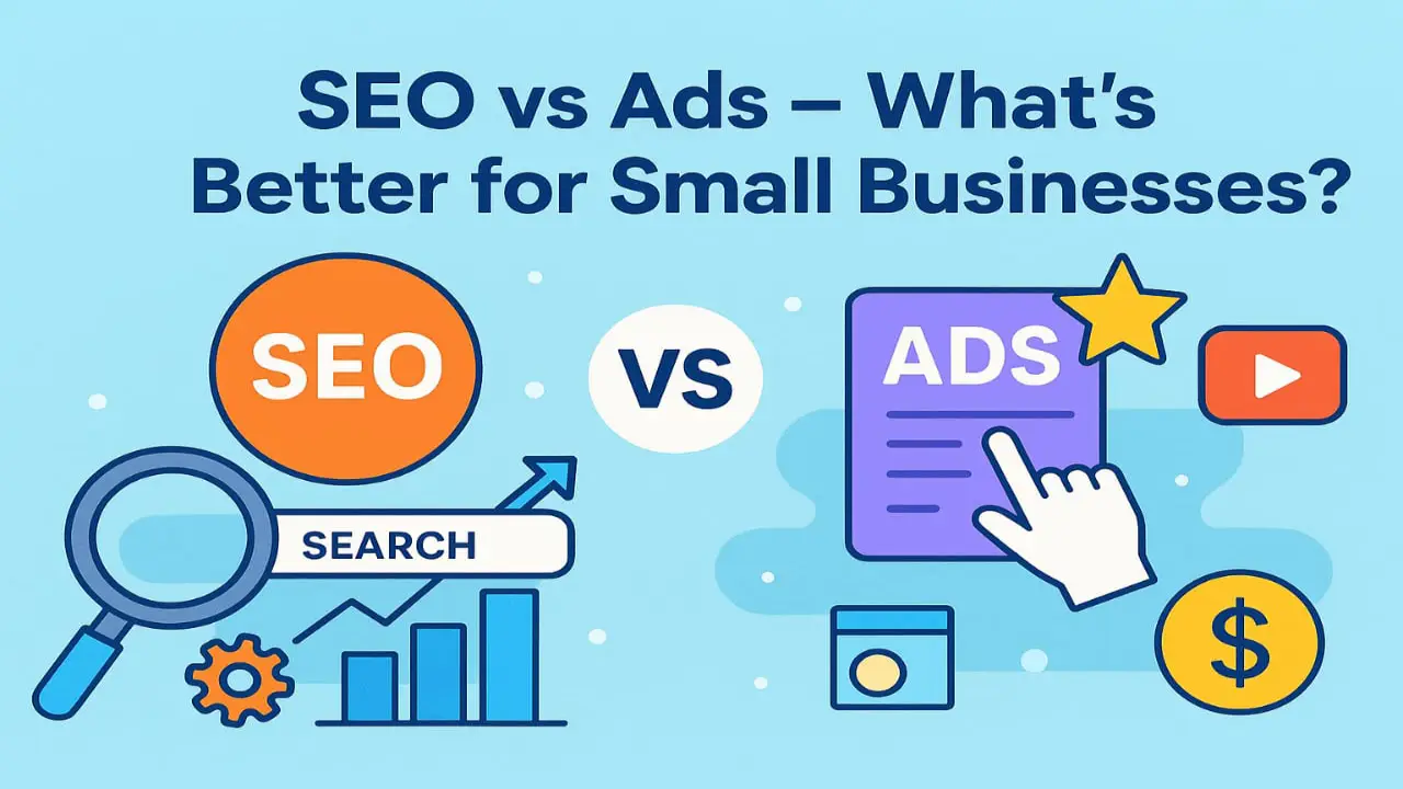 SEO vs Ads – What's Better for Small Businesses?